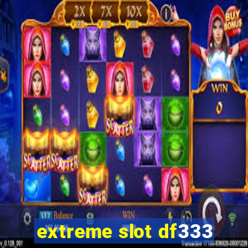 extreme slot df333